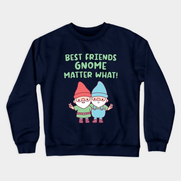 Cute Gnomes, Best Friends Gnome Matter What Crewneck Sweatshirt by rustydoodle